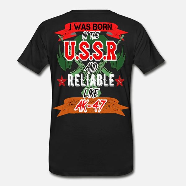 

i was born in the ussr and reliable like ak 47 t shirt men customized tee shirt o neck basic solid loose new style spring autumn shirt