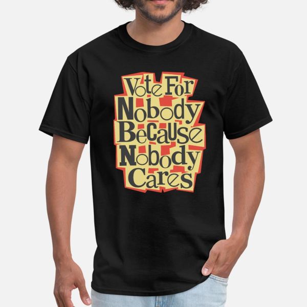 

vote for nobody, because nobody cares t shirt men personalized cotton plus size 3xl slim loose authentic spring autumn letters shirt