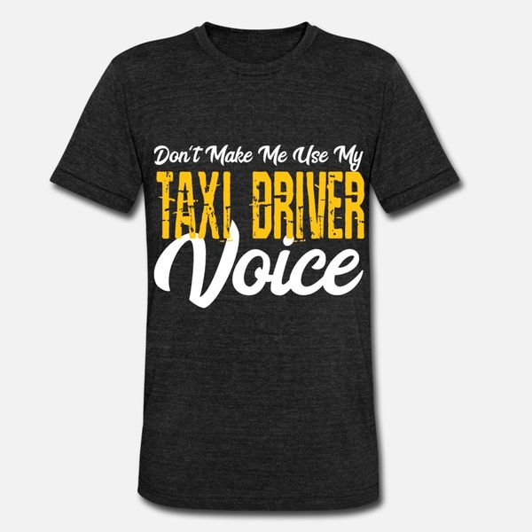 

don't make me use my taxi driver voice t shirt men printed cotton s-3xl original fitness basic summer outfit shirt