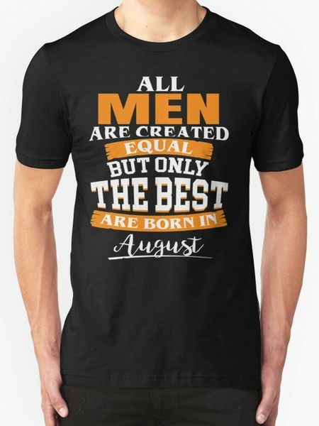 

all men are created equal but only the are born in august t shirt black 2019 new letter print creative printed t shirts