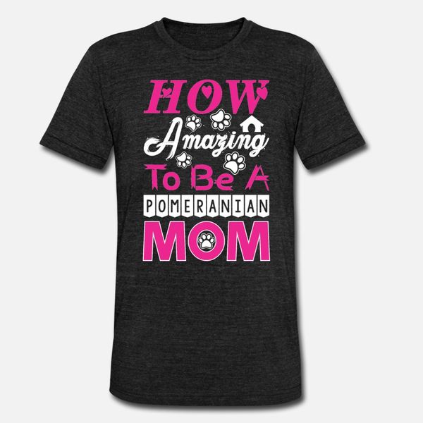 

how amazing to be a pomeranian mom t shirt men designer short sleeve s-xxxl vintage famous comical summer style letters shirt