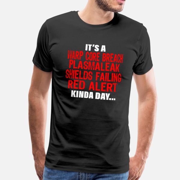 

it s a warp core breach plasma leak shields t shirt men customized short sleeve size s-3xl standard anti-wrinkle fashion summer shirt