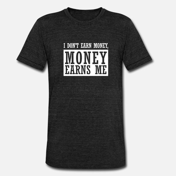 

i don't earn money, money earns me t shirt men character 100% cotton size s-3xl outfit graphic breathable spring vintage shirt