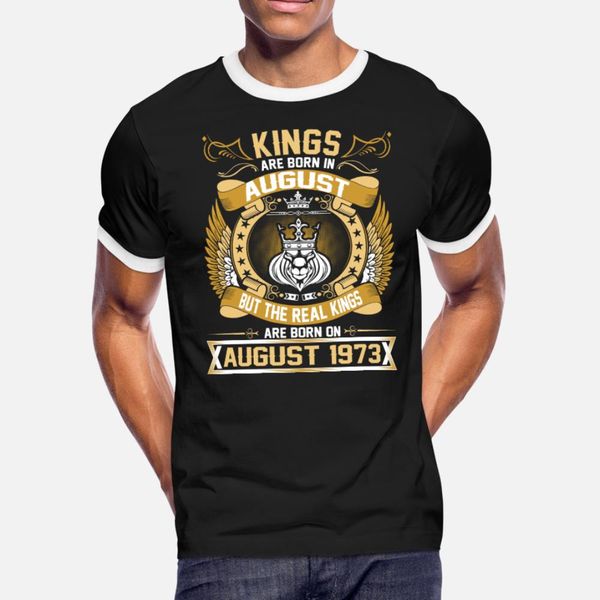 

the real kings are born on august 1973 t shirt men designing cotton crew neck natural gift humor summer style pattern shirt