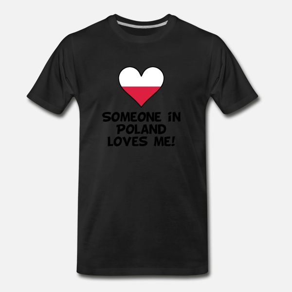 

someone in poland loves me t shirt men personalized tee shirt plus size 3xl letter fit humor summer style trend shirt