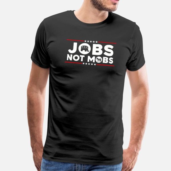 

jobs not mobs t shirt men customize tee shirt s-3xl vintage cute fashion summer style trend shirt