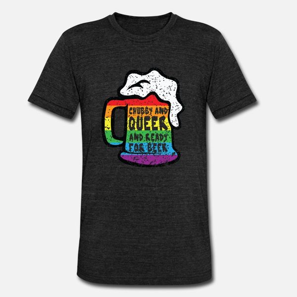 

chubby and queer and ready for beer lgbtq shirt t shirt men designer cotton euro size s-3xl kawaii gift authentic summer standard shirt