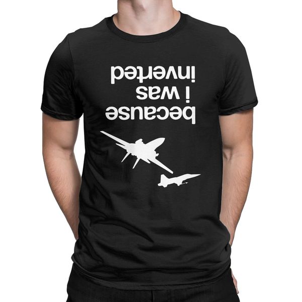 

because i was inverted t shirt for men pure cotton funny t-shirts crewneck funny pilot airplane tees short sleeve new arrival