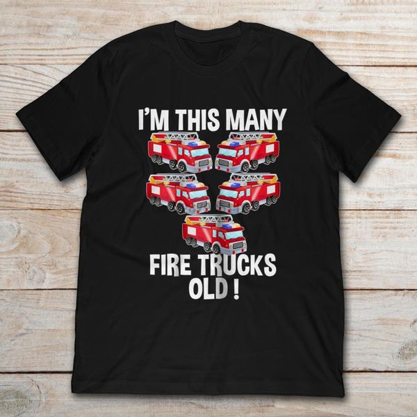 

im this many fire trucks old t-shirt
