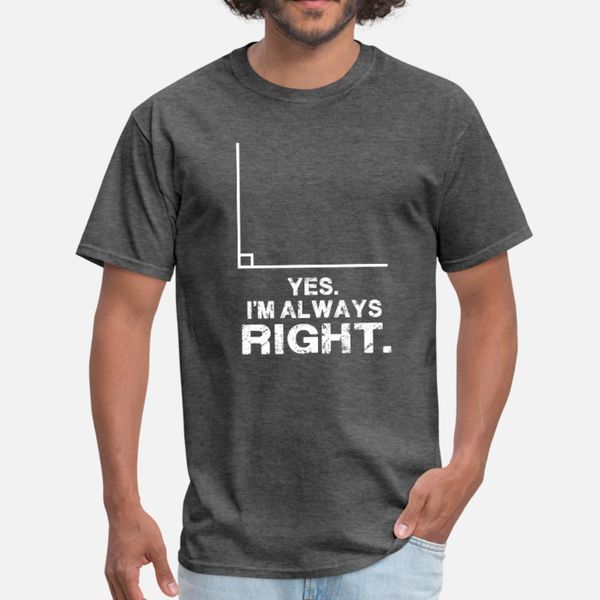 

yes i'm always right funny math teacher t shirt men gift 100% cotton o-neck basic solid gift building spring standard shirt