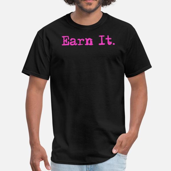 

earn it t shirt men customized short sleeve size s-3xl fit fit fashion summer style original shirt