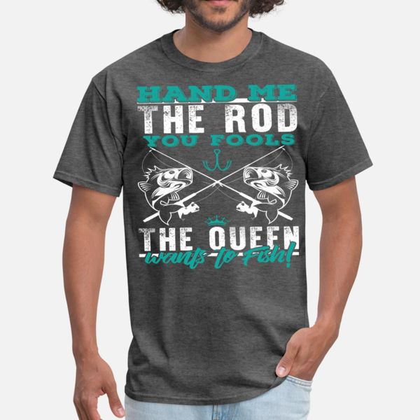 

hand me the rod you fools the queen wants to fish t shirt men customized short sleeve s-xxxl fitness building summer style shirt