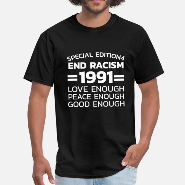 

end racism 1991 love enough peace enough good t shirt men printed 100% cotton plus size 3xl normal crazy basic spring outfit shirt