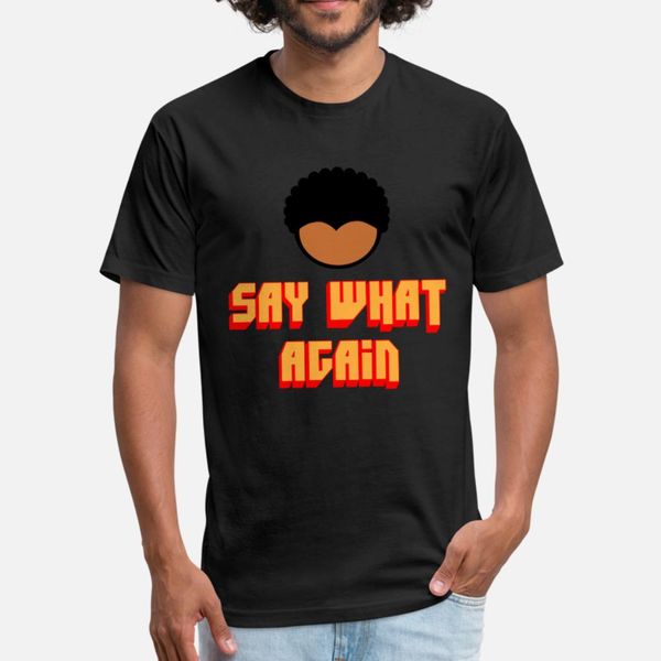 

say what again t shirt men loose tee shirt round neck fit loose humor summer style trend shirt