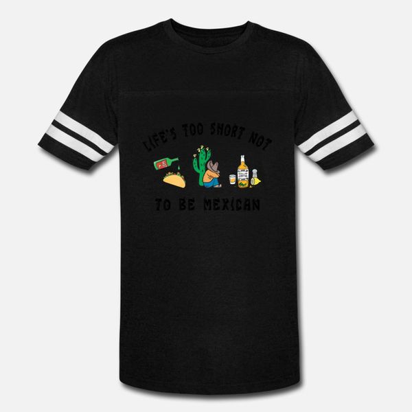 

funny mexican life's too short not to be mexican t shirt men knitted tee shirt o neck standard famous building spring pictures shirt
