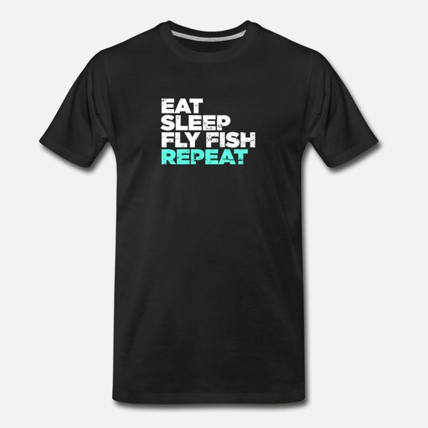 

eat, sleep, fly fish, funny fly fishing t shirt men personalized cotton crew neck crazy comical summer style leisure shirt