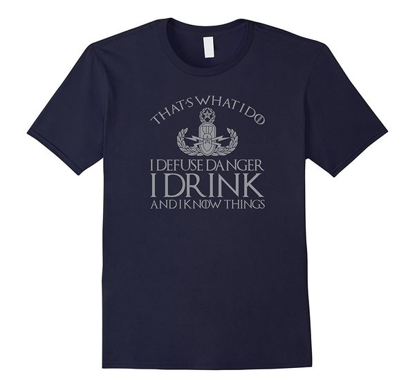 

2019 new summer tee shirt i defuse danger i drink i know things eod tech t shirt 10258 cool t-shirt
