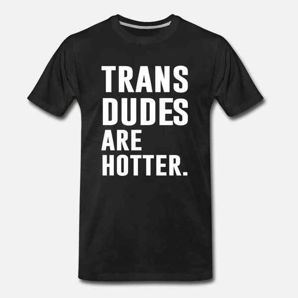 

trans dudes are er funny transgender t shirt men designs cotton size s-3xl original loose fashion spring letter shirt