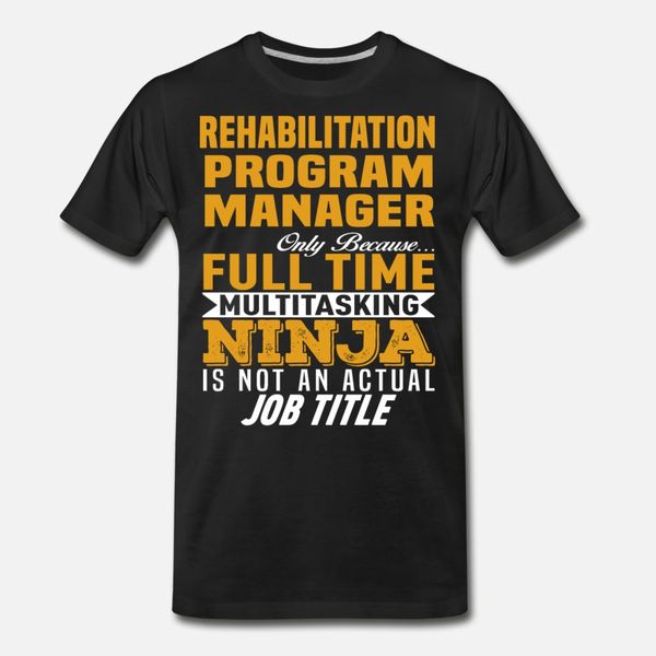 

rehabilitation program manager t shirt men printing cotton crew neck original cute new style spring trend shirt
