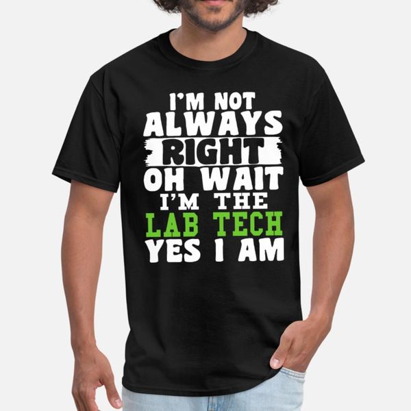 

i am not always risght og wait i am the lab tech y t shirt men designs cotton s-xxxl clothes crazy funny spring letter shirt