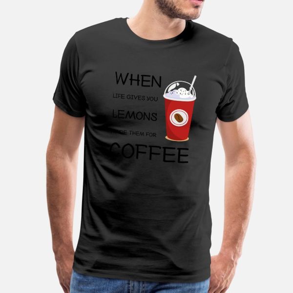 

when life gives you lemons, trade them for coffee t shirt men customized tee shirt o-neck formal sunlight basic spring autumn cool shirt