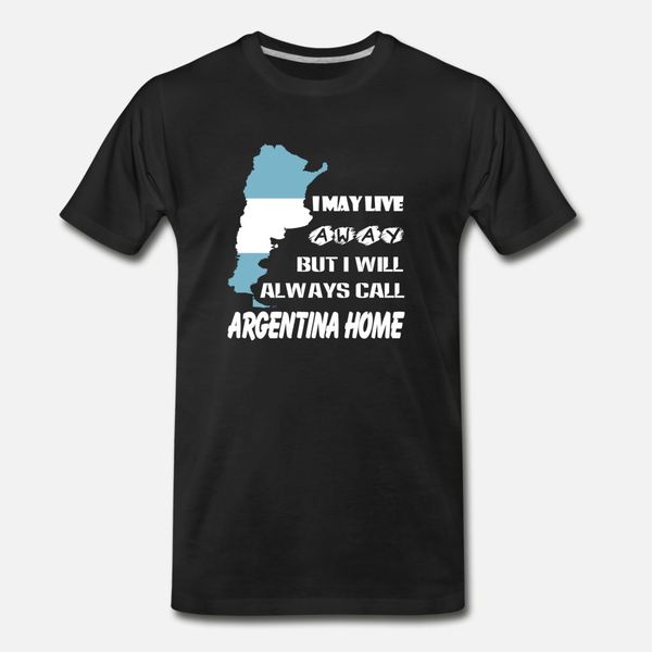 

argentina i will always call argentina home te t shirt men personalized short sleeve round collar letters loose humor summer style shirt