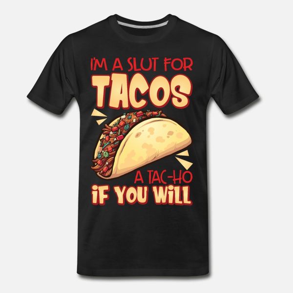 

i m a slut for tacos a tac ho if you will t shirt men designing 100% cotton crew neck pattern cute basic spring autumn leisure shirt