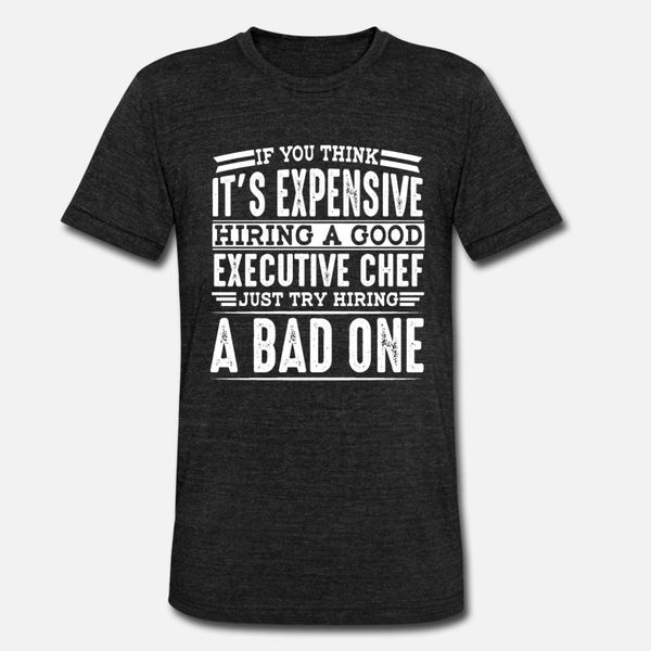 

hire good executive chef vs a bad one t shirt men print tee shirt round neck letters interesting casual spring standard shirt