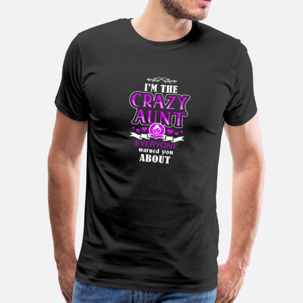 

aunt i m the crazy aunt everyone warned you t shirt men design tee shirt size s-3xl costume graphic casual spring autumn trend shirt