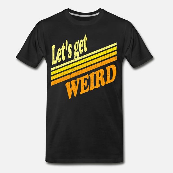 

vintage let s get weird distressed design t shirt men create tee shirt plus size 3xl clothing loose funny casual spring autumn shirt