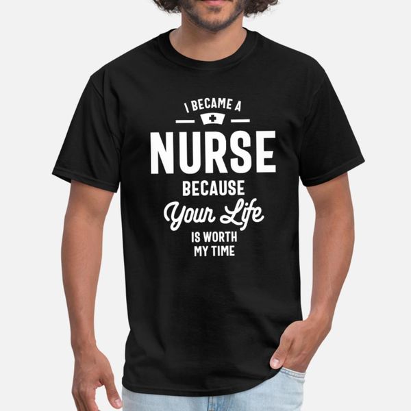 

became a nurse because your life is worth my time t shirt men character cotton o neck basic solid interesting new style standard shirt