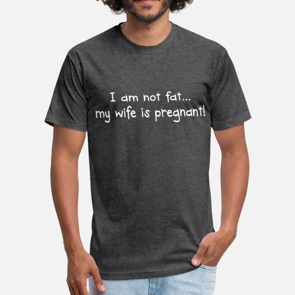 

i am not fat... my wife is pregnant t shirt men design cotton plus size 3xl clothing interesting authentic summer style letters shirt