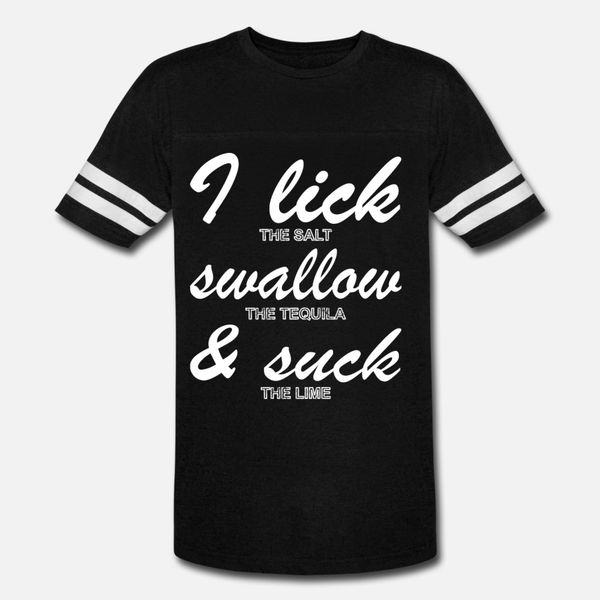 

i lick suck and swallow tequila men drinking gifts t shirt men print short sleeve crew neck famous breathable spring autumn kawaii