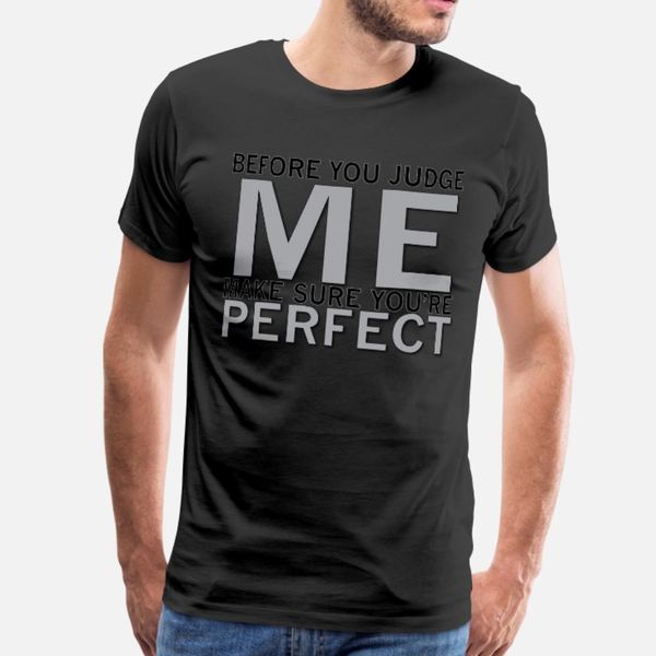 

before you judge me make sure you'er perfect t shirt men design 100% cotton o neck normal sunlight basic summer style family shirt