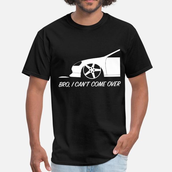 

car tuning bro i can't come over t shirt men personalized cotton plus size 3xl natural famous fashion spring autumn pattern shirt