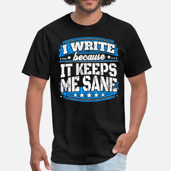 

i write because it keeps me sane writing t shirt men create 100% cotton o neck natural loose funny casual summer style novelty shirt