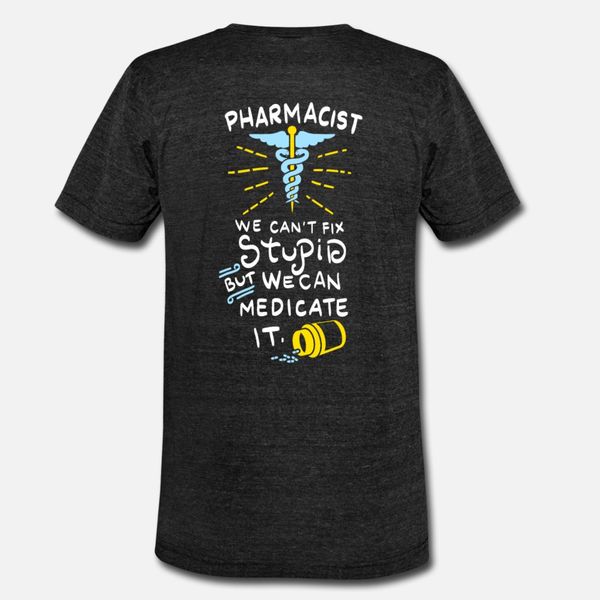 

pharmacist we can t fix stupid but we can medicat t shirt men designing short sleeve crew neck pattern loose funny summer slim shirt