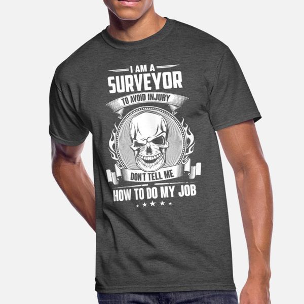

surveyor don t tell me how to do my job t shirt men personalized short sleeve size s-3xl slim fitness casual spring autumn original shirt