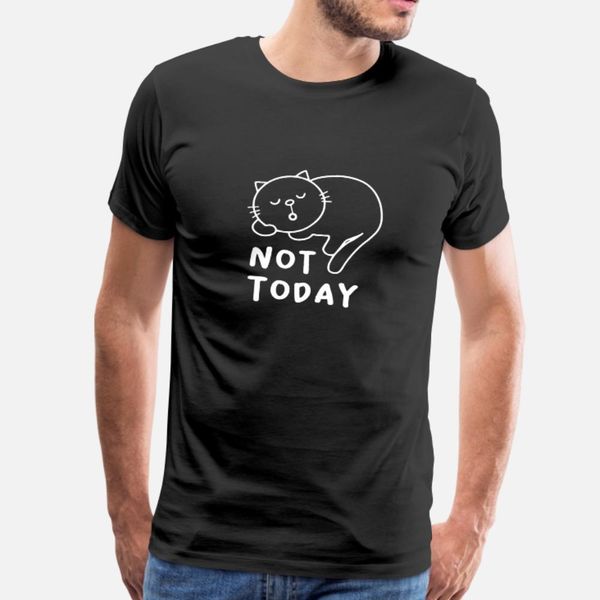 

not today cat white t shirt men crazy tee shirt o neck standard crazy funny casual summer formal shirt