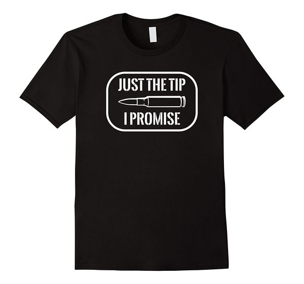 

2019 new summer tee shirt just the tip i promise funny gun right to bear arms shirt cool t-shirt
