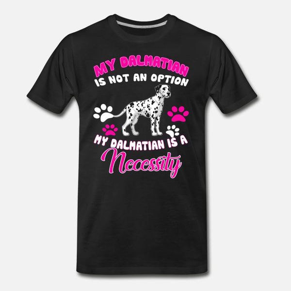 

dalmatian is a necessity t shirt men printing cotton crew neck basic solid crazy new style summer style letters shirt