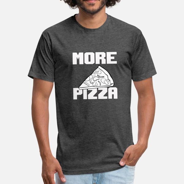 

more pizza statemen gift for food lovers t shirt men designer short sleeve o-neck kawaii sunlight comfortable spring autumn original shirt