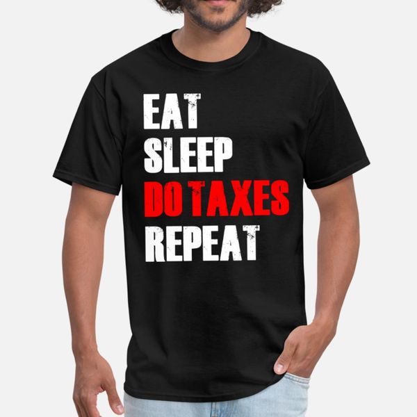

tax day eat sleep do taxes repeat t shirt men create tee shirt round collar costume fitness new style spring pattern shirt