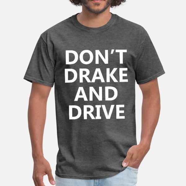 

don t drake and drive t shirt men create 100% cotton plus size 3xl homme fitness new fashion summer pictures shirt
