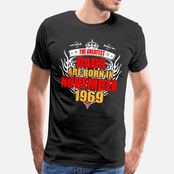 

the greatest dads are born in november 1969 t shirt men design tee shirt euro size s-3xl gift new style summer natural shirt