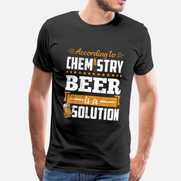 

according to chemistry beer is a solution funny t shirt men custom cotton o-neck gift comical spring autumn standard shirt