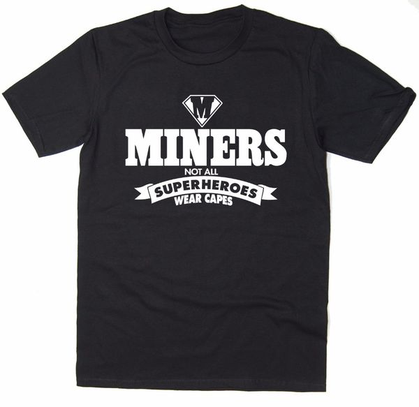 

2019 cotton casual brand miners - not all superheroes wear capes custom t shirts summer style hip hop men t-shirt t