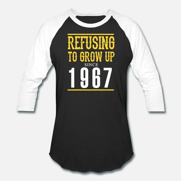 

refusing to grow up since 1967 t shirt men customize cotton o-neck clothes famous comfortable spring autumn formal shirt