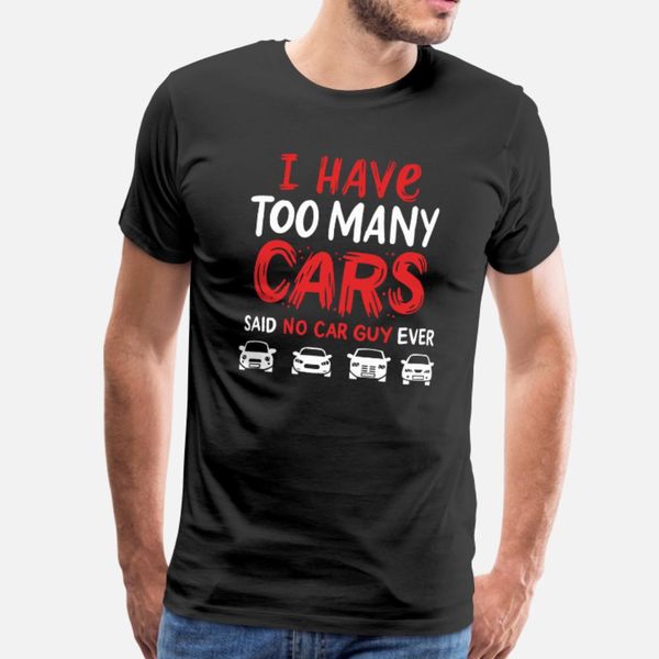 

car guy too many cars t shirt men personalized short sleeve round neck letter graphic funny casual spring unique shirt