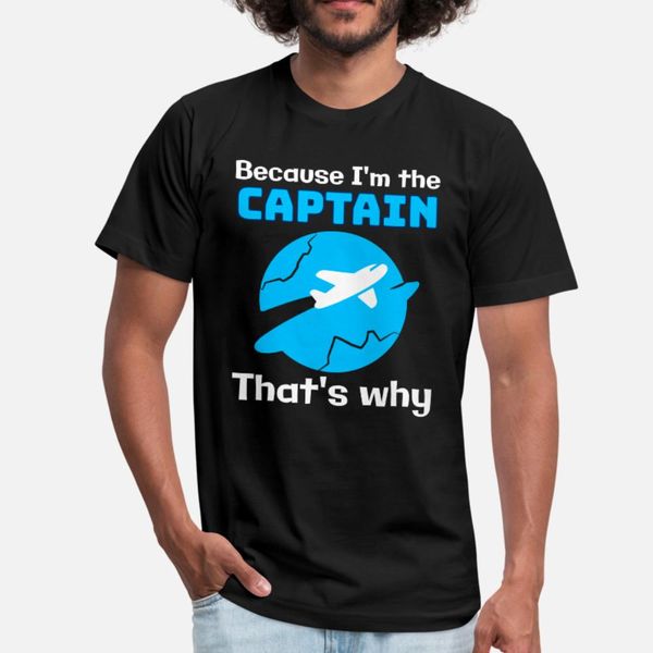 

because i'm the aircraft captain that's why t shirt men character 100% cotton size s-3xl pictures fit funny casual summer kawaii s